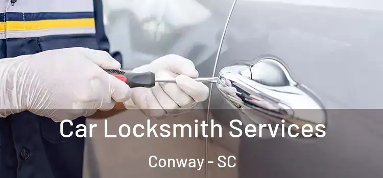  Car Locksmith Services Conway - SC