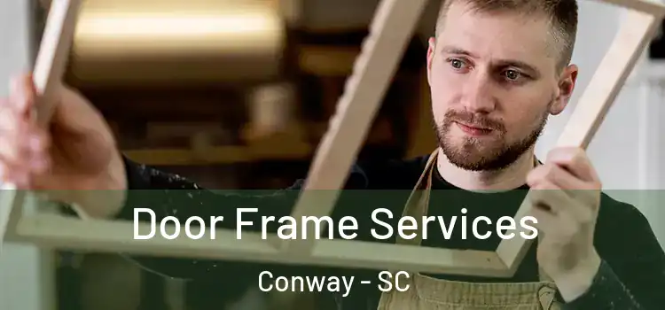  Door Frame Services Conway - SC