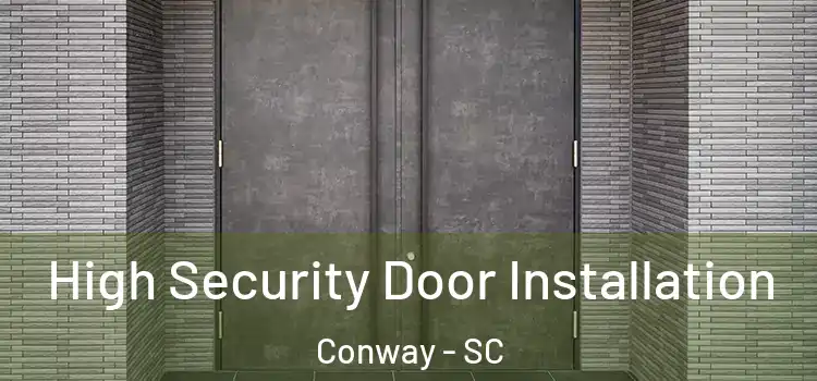  High Security Door Installation Conway - SC