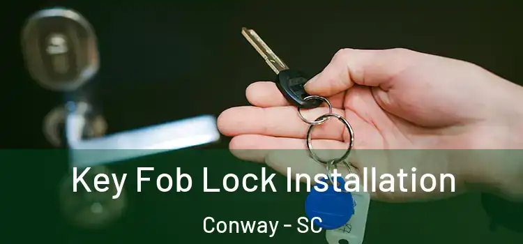 Key Fob Lock Installation Conway - SC