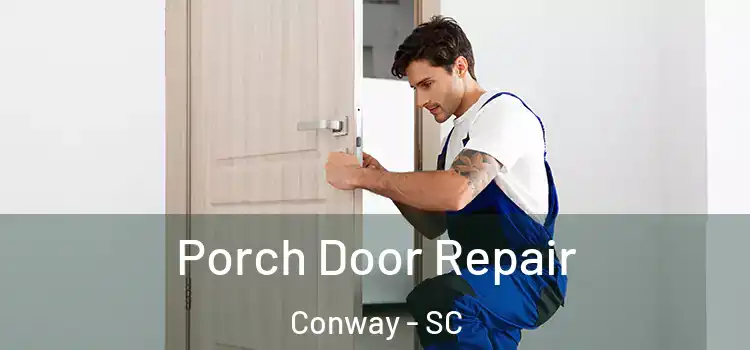  Porch Door Repair Conway - SC